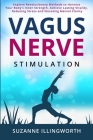 Vagus Nerve Stimulation: Explore Revolutionary Methods to Harness Your Body's Inner Strength, Achieve Lasting Vitality, Reducing Stress and Ele Cover Image