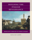 Building the Italian Renaissance: Brunelleschi's Dome and the Florence Cathedral By Paula Kay Lazrus Cover Image