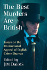 The Best Murders Are British: Essays on the International Appeal of English Crime Dramas Cover Image