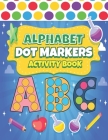 Dot Markers Activity Book ABC: Easy Guided BIG DOTS ABC Alphabet Dot Coloring Book For Toddlers Preschool Kindergarten Activities Learn Letters Educa By Haizia Land Press Cover Image