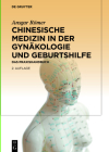 Chinesische Medizin in Der Gynäkologie Und Geburtshilfe: Das Praxishandbuch Cover Image