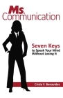 Ms. Communication: Seven Keys to Speak Your Mind Without Losing It By Crista F. Benavídez Cover Image