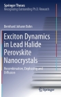Exciton Dynamics in Lead Halide Perovskite Nanocrystals: Recombination, Dephasing and Diffusion (Springer Theses) By Bernhard Johann Bohn Cover Image