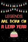 Legends Are Born on a Leap Year: Leap year birthday gifts for men who born in 29 February Cover Image