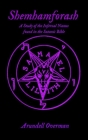 Shemhamforash: A study of the Infernal Names found in the Satanic Bible By Arundell Overman Cover Image