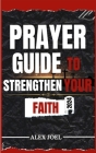 Prayer Guide to Strengthen Your Faith: Appointed Guide every Christian Should Read By Alex Joel Cover Image