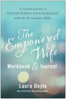 The Empowered Wife Workbook and Journal: A Guided Journey to Transforming Your Marriage With the Six Intimacy Skills Cover Image