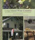 Long Island Wine Country: Award-Winning Vineyards of the North Fork and the Hamptons By Jane Taylor Starwood, Bruce Curtis (Photographer), Louisa Hargrave (Foreword by) Cover Image