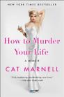 How to Murder Your Life: A Memoir By Cat Marnell Cover Image