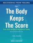 Recovering from Trauma For The Body Keeps The Score: Brain, Mind, and Body in the Healing of Trauma (Final Volume) Cover Image