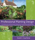 Professional Planting Design: An Architectural and Horticultural Approach for Creating Mixed Bed Plantings By Scott C. Scarfone Cover Image