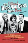 The Official Dick Van Dyke Show Book: The Definitive History of Television's Most Enduring Comedy By Vince Waldron, Dick Van Dyke (Introduction by), Dan Castellaneta (Foreword by) Cover Image