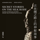 Secret Stories on the Silk Road: Symbols, Architectures and Myths Between Italy, the Middle East and China (Out of) By Alessandro Coscia, Sergio Coppola (Photographer) Cover Image