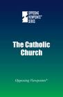 Catholic Church (Opposing Viewpoints) By Michael Ruth (Editor) Cover Image