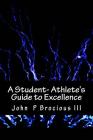 A Student- Athlete's Guide to Excellence By John P. Brocious III Cover Image