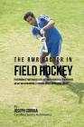 The RMR Factor in Field Hockey: Performing At Your Highest Level by Finding Your Ideal Performance Weight and Maintaining It through Unique Nutritiona Cover Image