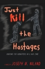Just Kill the Hostages: Hunting For Kidnappers In A War Zone Cover Image