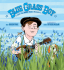 Blue Grass Boy: The Story of Bill Monroe, Father of Bluegrass Music By Barb Rosenstock, Edwin Fotheringham (Illustrator) Cover Image