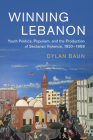 Winning Lebanon: Youth Politics, Populism, and the Production of Sectarian Violence, 1920-1958 (Cambridge Middle East Studies #59) By Dylan Baun Cover Image