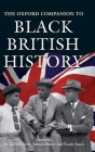 The Oxford Companion to Black British History (Oxford Companions) By David Dabydeen (Editor), John Gilmore (Editor), Cecily Jones (Editor) Cover Image