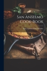 San Anselmo Cook-book By C. Saint Anselm's Church (San Anselmo (Created by) Cover Image