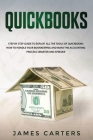Quickbooks: Step by Step Guide to Exploit All the Tools of Quickbooks, How to Handle your Bookkeeping and Make the Accounting Proc By James Carters Cover Image