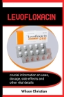 Levofloxacin: Essential guide to use levofloxacin for all kinds of infections treatment By Wilson Christian Cover Image