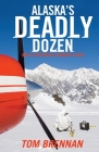 Alaska's Deadly Dozen By Tom Brennan Cover Image
