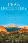 Peak Encounters: 31 Inspirational Reflections to Connect You with God through the Beauty of Nature Cover Image