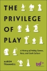 The Privilege of Play: A History of Hobby Games, Race, and Geek Culture (Postmillennial Pop) By Aaron Trammell Cover Image