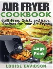 Air Fryer Cookbook ***Large Print Edition***: Guilt-Free, Quick and Easy, Recipes for Your Air Fryer By Louise Davidson Cover Image