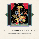 A de Grummond Primer: Highlights of the Children's Literature Collection By Carolyn J. Brown (Editor), Ellen Hunter Ruffin (Editor), Eric L. Tribunella (Editor) Cover Image