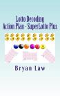 Lotto Decoding: Action Plan - SuperLotto Plus By Bryan Law Cover Image