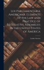 Lex Parliamentaria Americana. Elements of the Law and Practice of Legislative Assemblies in the United States of America By Luther Stearns 1803-1856 Cushing Cover Image