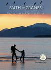 Faith of Cranes: Finding Hope and Family in Alaska By Hank Lentfer Cover Image