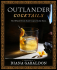 Outlander Cocktails: The Official Drinks Guide Inspired by the Series By Diana Gabaldon (Foreword by), James Shy Freeman, Rebeccah Marsters Cover Image
