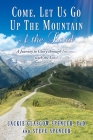 Come, Let Us Go Up the Mountain of the Lord: A Journey to Glory through Intimacy with the Lord By Jackie Glasgow Spencer, Steve Spencer (Other) Cover Image