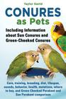 Conures as Pets - Including Information about Sun Conures and Green-Cheeked Conures By Taylor David Cover Image
