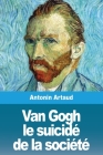 Van Gogh le suicidé de la société By Antonin Artaud Cover Image