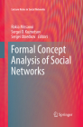 Formal Concept Analysis of Social Networks (Lecture Notes in Social Networks) By Rokia Missaoui (Editor), Sergei O. Kuznetsov (Editor), Sergei Obiedkov (Editor) Cover Image