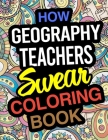 How Geography Teachers Swear Coloring Book: Geography Teacher Coloring Books By Geography Teaching Books Cover Image