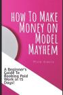 How To Make Money on Model Mayhem in 15 Days: The Ultimte Beginners Guide to Booking Paid Jobs as a Freelance Model By Mina Alexis Cover Image