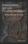 Herederos de Los Cuatro Rumbos: Fiestas Jubilares del Cusco By Carlos Candia (Editor), Mateo Candia Cover Image