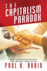 The Capitalism Paradox: How Cooperation Enables Free Market Competition By Paul H. Rubin Cover Image