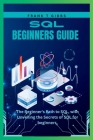 SQL beginners guide: The Beginner's Path to SQL, with Unveiling the Secrets of SQL for beginners, Cover Image