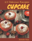 123 Delicious Cupcake Recipes: An Inspiring Cupcake Cookbook for You Cover Image