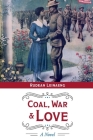Coal, War & Love: A Novel By Rudean Leinaeng Cover Image