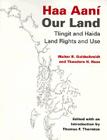 Haa Aaní / Our Land: Tlingit and Haida Land Rights and Use By Walter R. Goldschmidt, Theodore H. Haas, Thomas F. Thornton (Editor) Cover Image