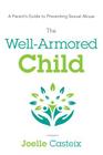 The Well-Armored Child: A Parent's Guide to Preventing Sexual Abuse By Joelle Casteix Cover Image