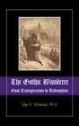 The Gothic Wanderer: From Transgression to Redemption; Gothic Literature from 1794 - Present By Tyler R. Tichelaar, Marie Mulvey-Roberts (Foreword by) Cover Image